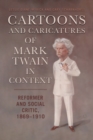 Image for Cartoons and Caricatures of Mark Twain in Context: Reformer and Social Critic, 1869-1910