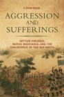 Image for Aggression and Sufferings: Settler Violence, Native Resistance, and the Coalescence of the Old South