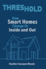 Image for Threshold: How Smart Homes Change Us Inside and Out