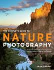 Image for The complete guide to nature photography: professional techniques for capturing digital images of nature and wildlife