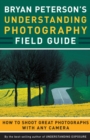 Image for Bryan Peterson&#39;s understanding photography field guide: how to shoot great photographs with any camera.