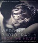 Image for Wedding photography from the heart  : creative techniques to capture the moments that matter