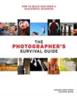 Image for The photographer&#39;s survival guide: how to build and grow a successful business