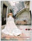 Image for Wedding photography unveiled: inspiration and insight from 20 top photographers