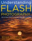 Image for Understanding flash photography: how to shoot great photographs using electronic flash and other artificial light sources