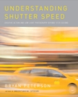 Image for Understanding Shutter Speed : Creative Action and Low-Light Photography Beyond 1/125 Second