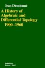 Image for A History of Algebraic and Differential Topology 1900-1960