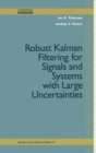 Image for Robust Kalman Filtering for Signals and Systems with Large Uncertainties