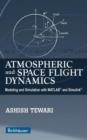 Image for Atmospheric and space flight dynamics  : modeling and simulation with MATLAB and Simulink