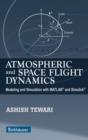 Image for Atmospheric and space flight dynamics: modeling and simulation with MATLAB and Simulink