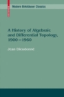 Image for A history of algebraic and differential topology, 1900-1960