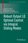 Image for Robust ouput LQ optimal control via integral sliding modes