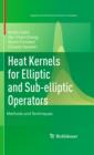 Image for Heat kernels for elliptic and sub-elliptic operators: methods and techniques