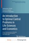 Image for An Introduction to Optimal Control Problems in Life Sciences and Economics : From Mathematical Models to Numerical Simulation with MATLAB(R)