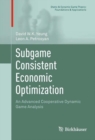 Image for Subgame Consistent Economic Optimization: An Advanced Cooperative Dynamic Game Analysis