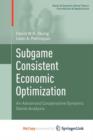 Image for Subgame Consistent Economic Optimization : An Advanced Cooperative Dynamic Game Analysis