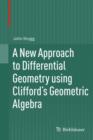Image for A New Approach to Differential Geometry using Clifford&#39;s Geometric Algebra