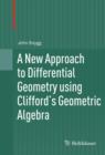 Image for A new approach to differential geometry using Clifford&#39;s geometric algebra