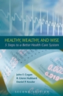 Image for Healthy, Wealthy, and Wise : 5 Steps to a Better Health Care System, Second Edition
