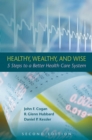 Image for Healthy, wealthy, and wise: 5 steps to a better health care system