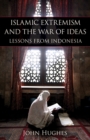 Image for Islamic extremism and the war of ideas: lessons from Indonesia