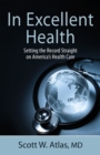 Image for In excellent health  : setting the record straight on America&#39;s health care
