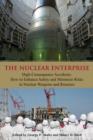 Image for The Nuclear Enterprise: High-Consequence Accidents: How to Enhance Safety and Minimize Risks in Nuclear Weapons and Reactors