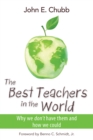 Image for The best teachers in the world: why we don&#39;t have them and how we could