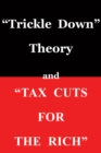 Image for &quot;Trickle Down Theory&quot; and &quot;Tax Cuts for the Rich&quot;