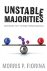 Image for Unstable majorities  : polarization, party sorting, and political stalemate