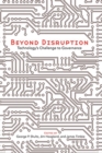 Image for Beyond disruption  : technology&#39;s challenge to governance
