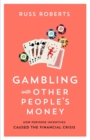 Image for Gambling with other people&#39;s money  : how perverse incentives caused the financial crisis