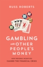 Image for Gambling with other people&#39;s money: how perverse incentives caused the financial crisis
