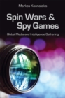 Image for Spin wars and spy games: global media and intelligence gathering