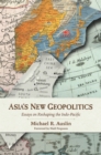 Image for Asia&#39;s New Geopolitics : Essays on Reshaping the Indo-Pacific