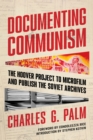 Image for Documenting Communism : The Hoover Project to Microfilm and Publish the Soviet Archives