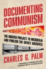Image for Documenting Communism: The Hoover Project to Microfilm and Publish the Soviet Archives