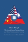 Image for Silicon Triangle : The United States, Taiwan, China, and Global Semiconductor Security