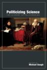 Image for Politicizing science: the alchemy of policymaking