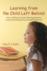 Image for Learning from No Child Left Behind : How and Why the Nation&#39;s Most Important but Controversial Education Law Should Be Renewed