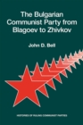 Image for The Bulgarian Communist Party from Blagoev to Zhivkov : Histories of Ruling Communist Parties