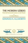 Image for The Modern Uzbeks : From the Fourteenth Century to the Present: A Cultural History