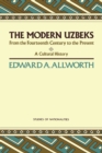 Image for The Modern Uzbeks: From the Fourteenth Century to the Present: A Cultural History