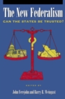 Image for The New Federalism : Can the States Be Trusted?