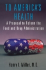 Image for To America&#39;s health: a proposal to reform the Food and Drug Administration