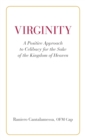 Image for Virginity. A Positive Approach to Celibacy for the Sake of the Kingdom of Heaven