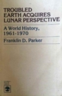 Image for Troubled Earth Acquires Lunar Perspective : A World History, 1961-1970