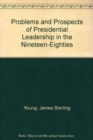 Image for Problems and Prospects of Presidential Leadership in the Nineteen-Eighties