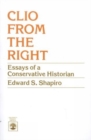 Image for Clio From the Right : Essays of a Conservative Historian