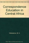 Image for Correspondence Education in Central Africa : An Alternative Route to Higher Education in Developing Countries
